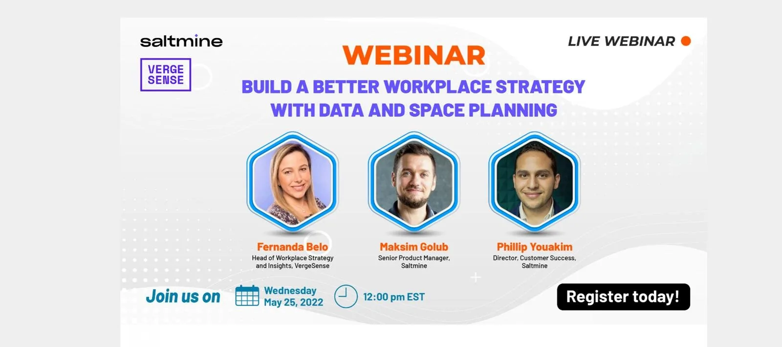 Webinar banner of Saltmine and VergeSense, Build a better workplace strategy with data and space planning, three speakers including Maksim Golub as Senior Product Manager, Wednesday May 25 2022 at 12:00 pm EST